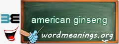 WordMeaning blackboard for american ginseng
